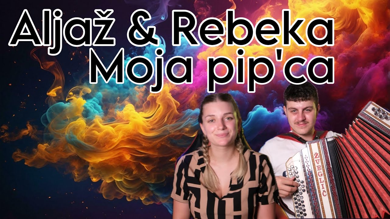Aljaž & Rebeka - Moja pip'ca (L. Slak)