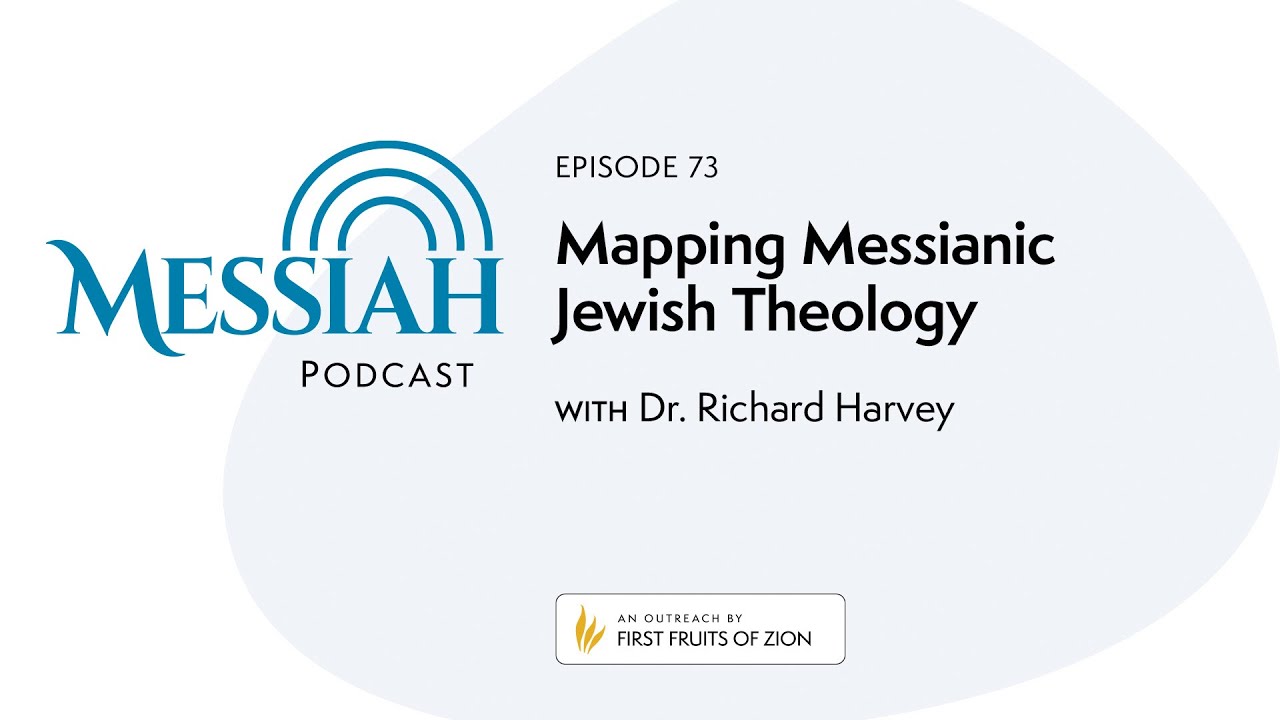 73. Mapping Messianic Jewish Theology | Dr. Richard Harvey