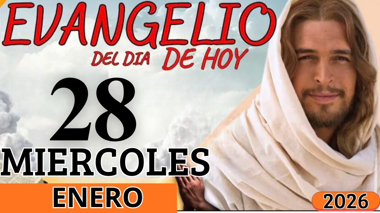 EVANGELIO DE HOY MIERCOLES 28 DE ENERO DEL 2026