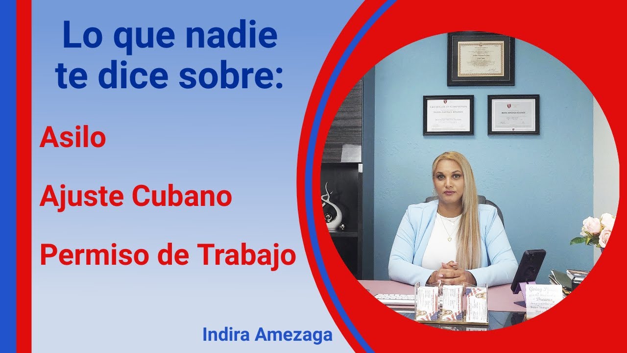 Lo que nadie te dice sobre el Asilo, Ajuste Cubano y Permiso de Trabajo.