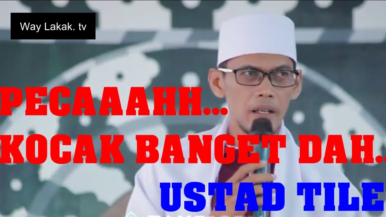 PEECAAHH.... LUCU BANGET DAH... | CERAMAH USTAD TILE