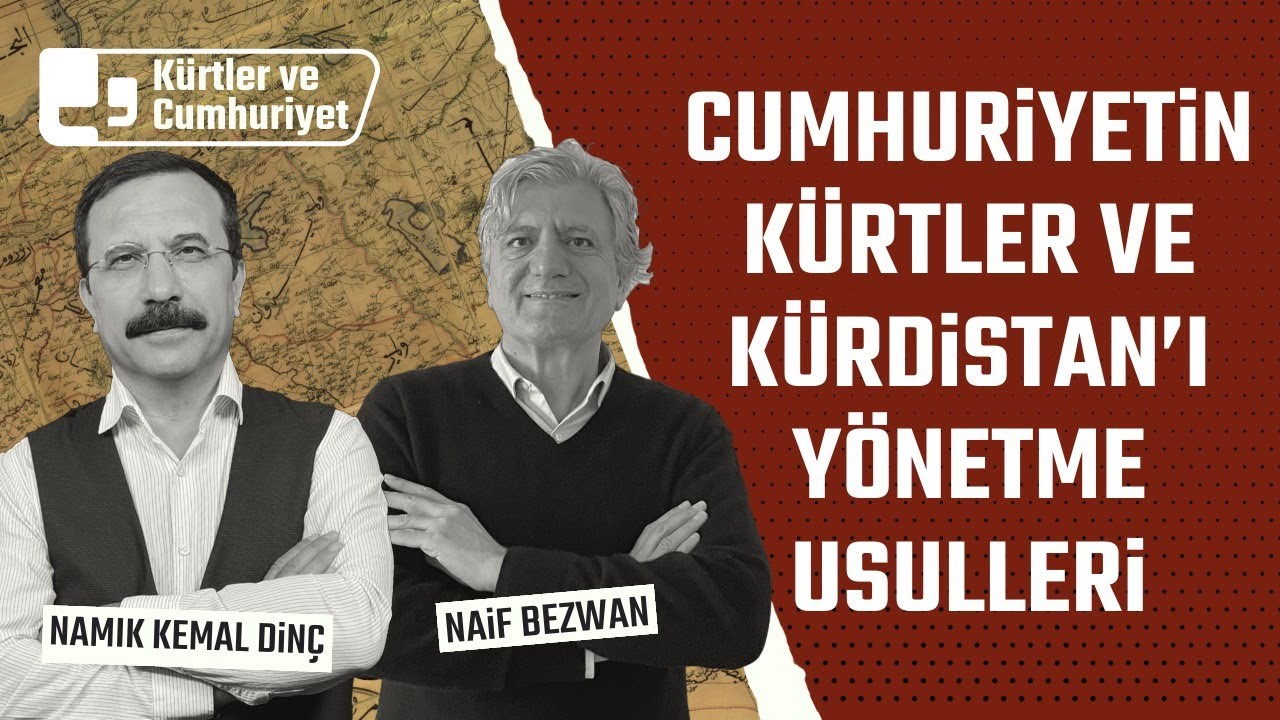 Cumhuriyetin K&uuml;rtler ve K&uuml;rdistan&rsquo;ı y&ouml;netme usulleri | Konuk: Naif Bezwan | K&uuml;rtler ve Cumhuriyet