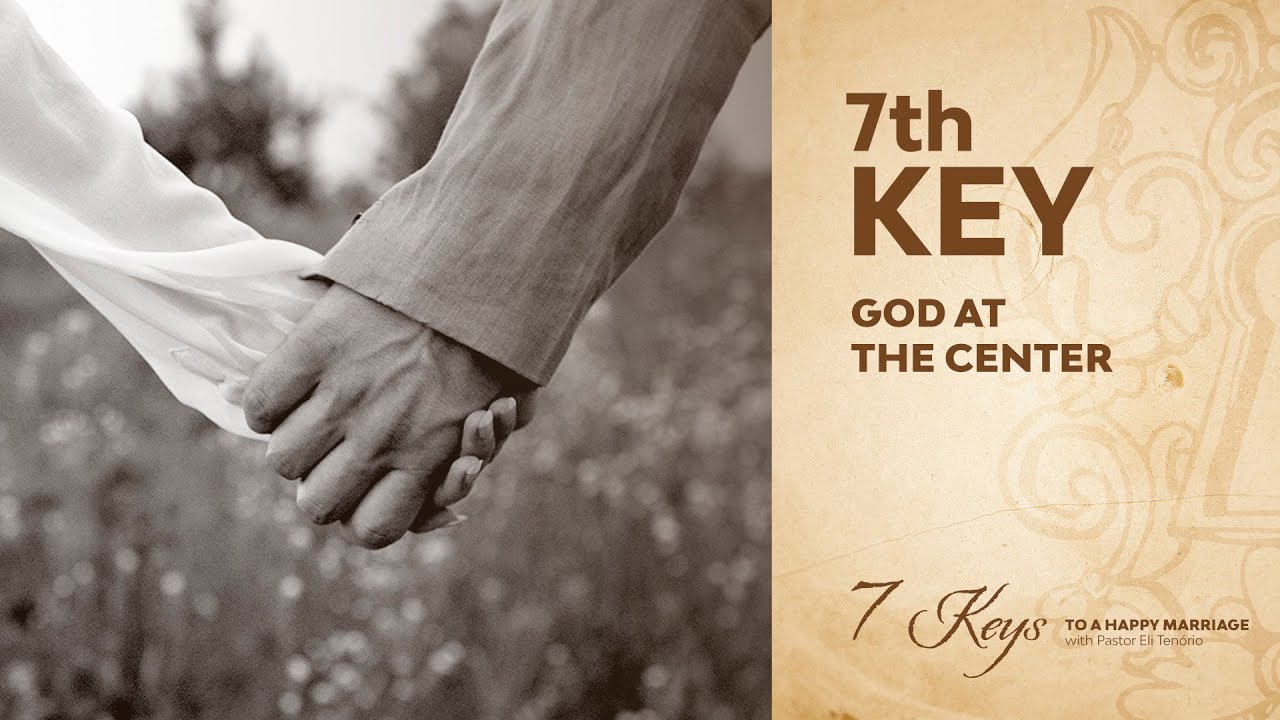 7th KEY: GOD AT THE CENTER | 7 Keys to a Happy Marriage