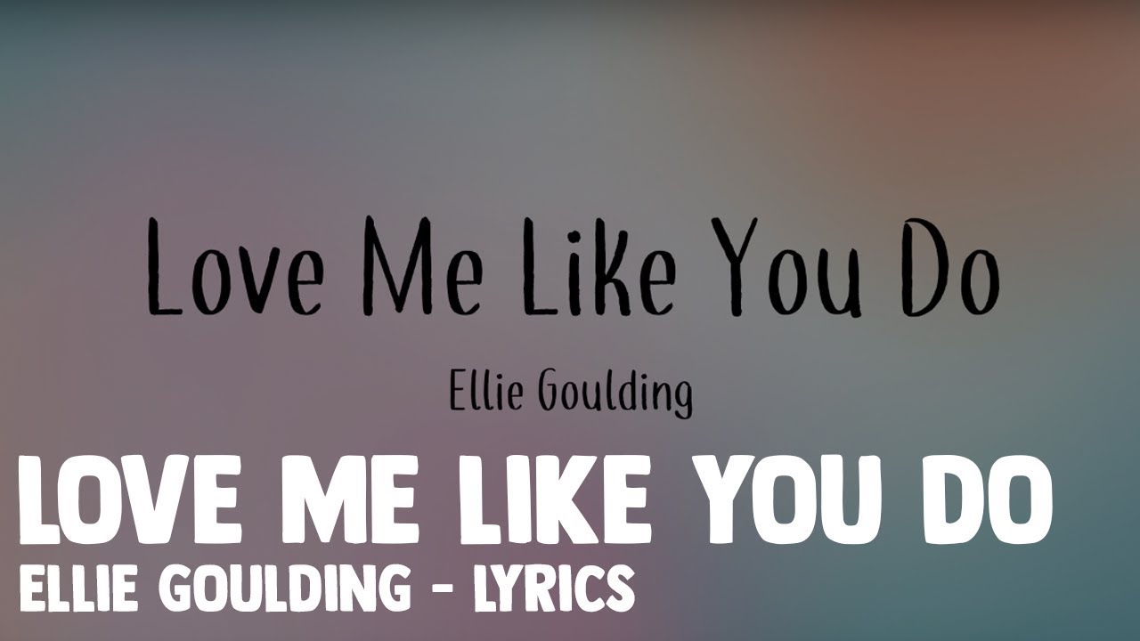 Love Me Like You Do - Ellie Goulding - Lyrics