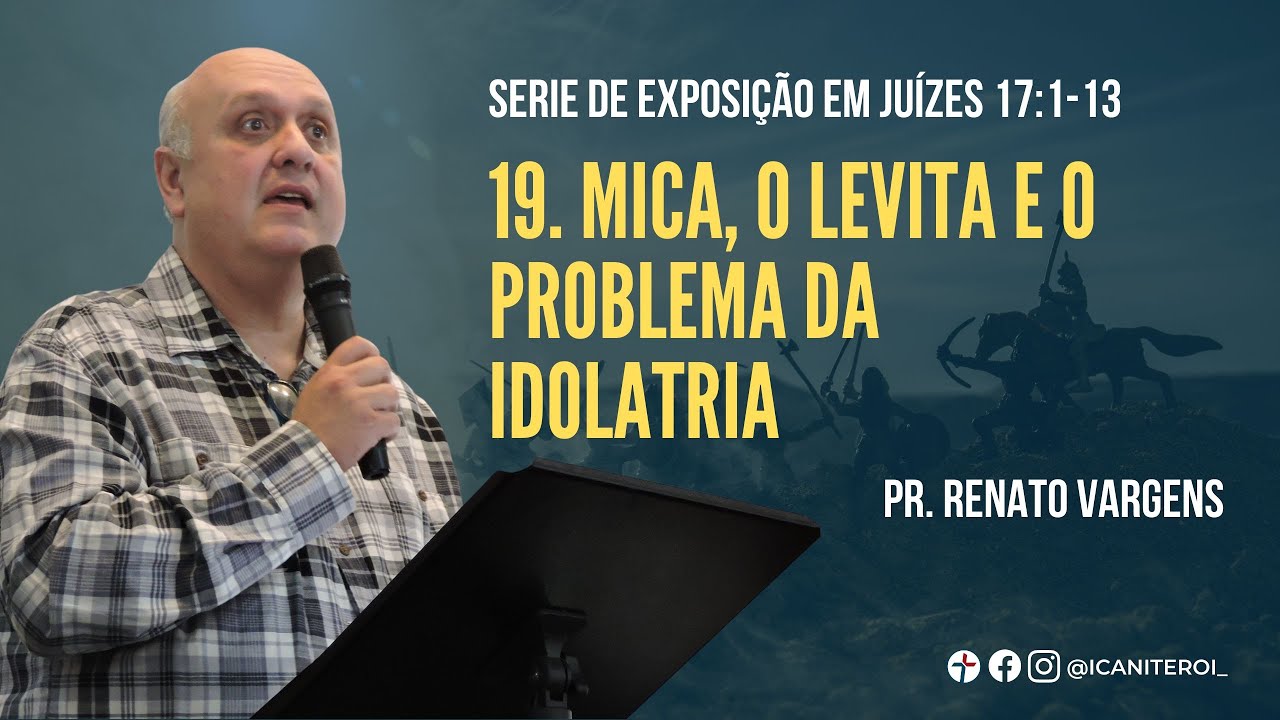 Mica, o levita e o problema da idolatria  - Pr.Renato Vargens