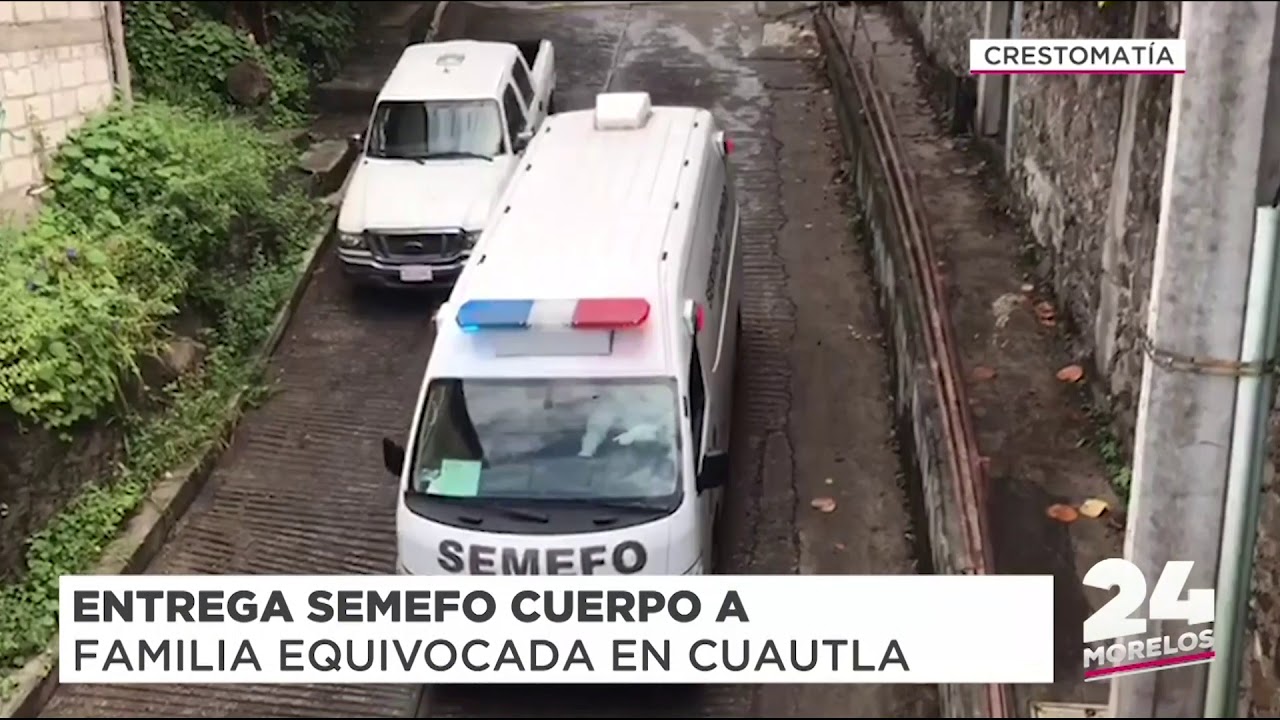 ENTREGA SEMEFO CUERPO EQUIVOCADO A FAMILIA