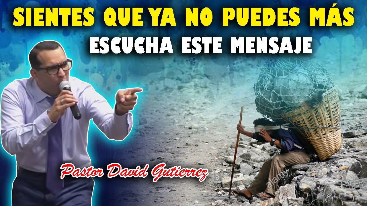 Sientes que ya no puedes más ESCUCHA ESTE MENSAJE - Pastor David Gutiérrez