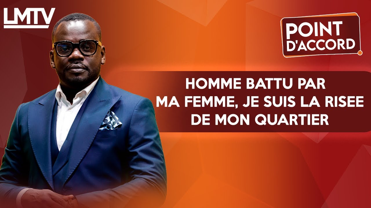 POINT D'ACCORD | Homme battu par ma femme, je suis la risée de mon quartier.