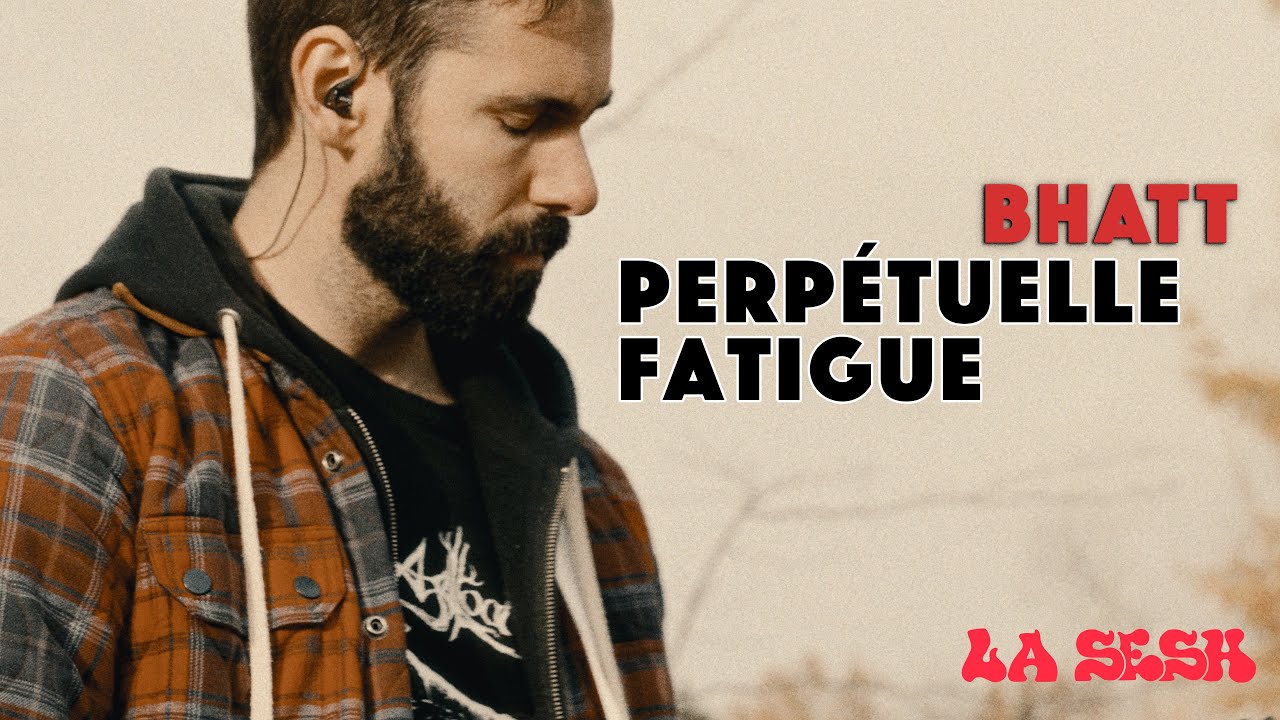 Bhatt - Perpétuelle Fatigue | LA SESH