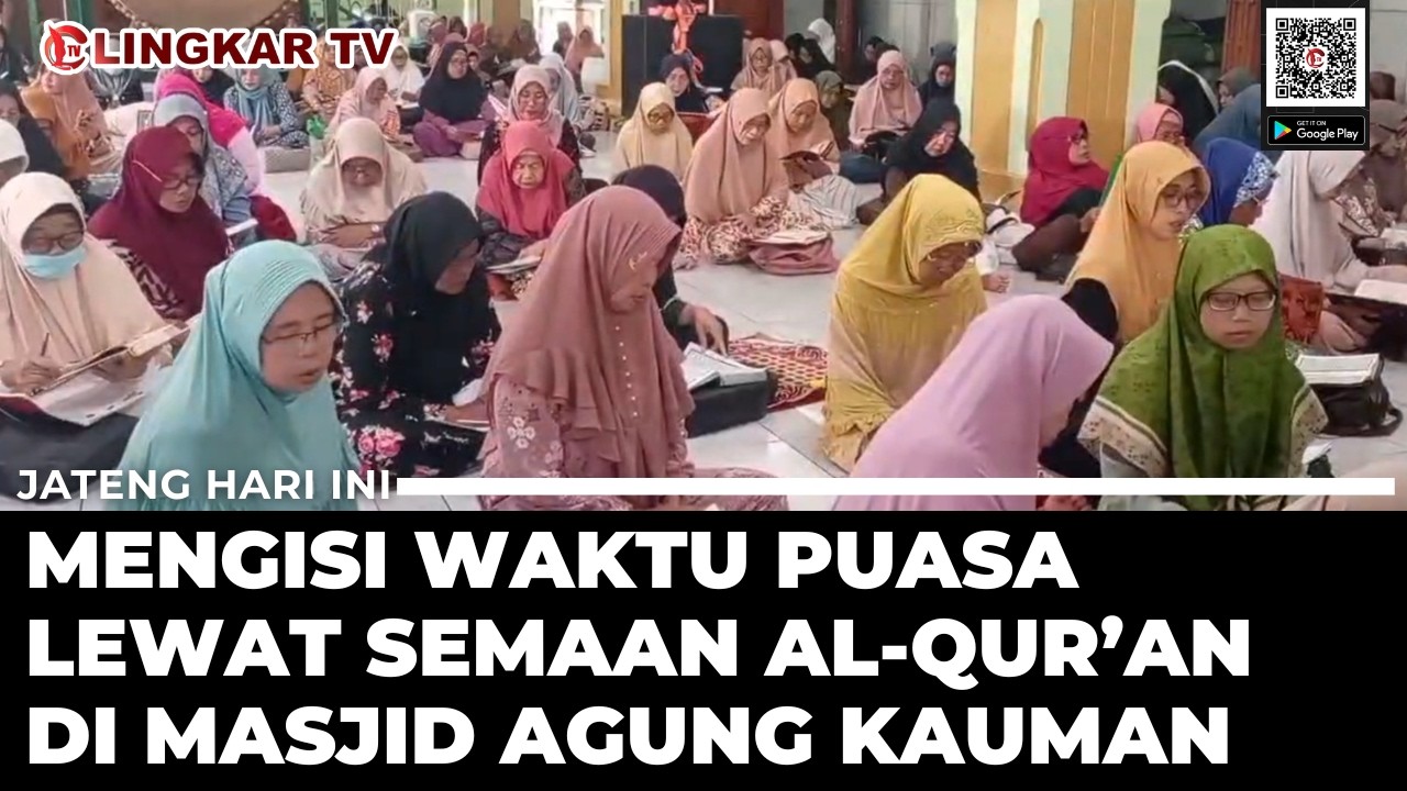 MENGISI WAKTU PUASA LEWAT SEMAAN AL-QUR&rsquo;AN DI MASJID AGUNG KAUMAN KOTA SEMARANG