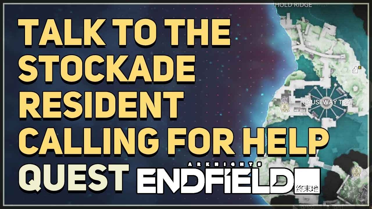 Talk to the Stockade Resident Calling for Help Arknights Endfield