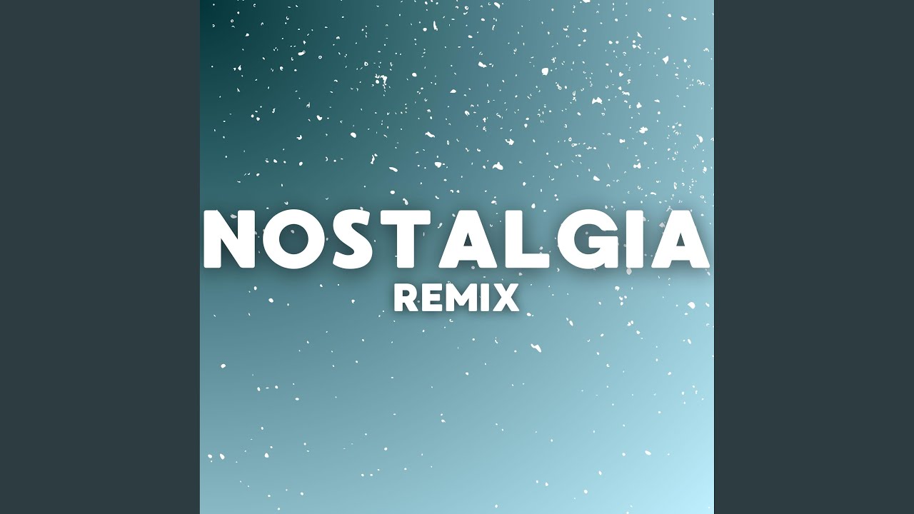 Nostalgia (Remix)