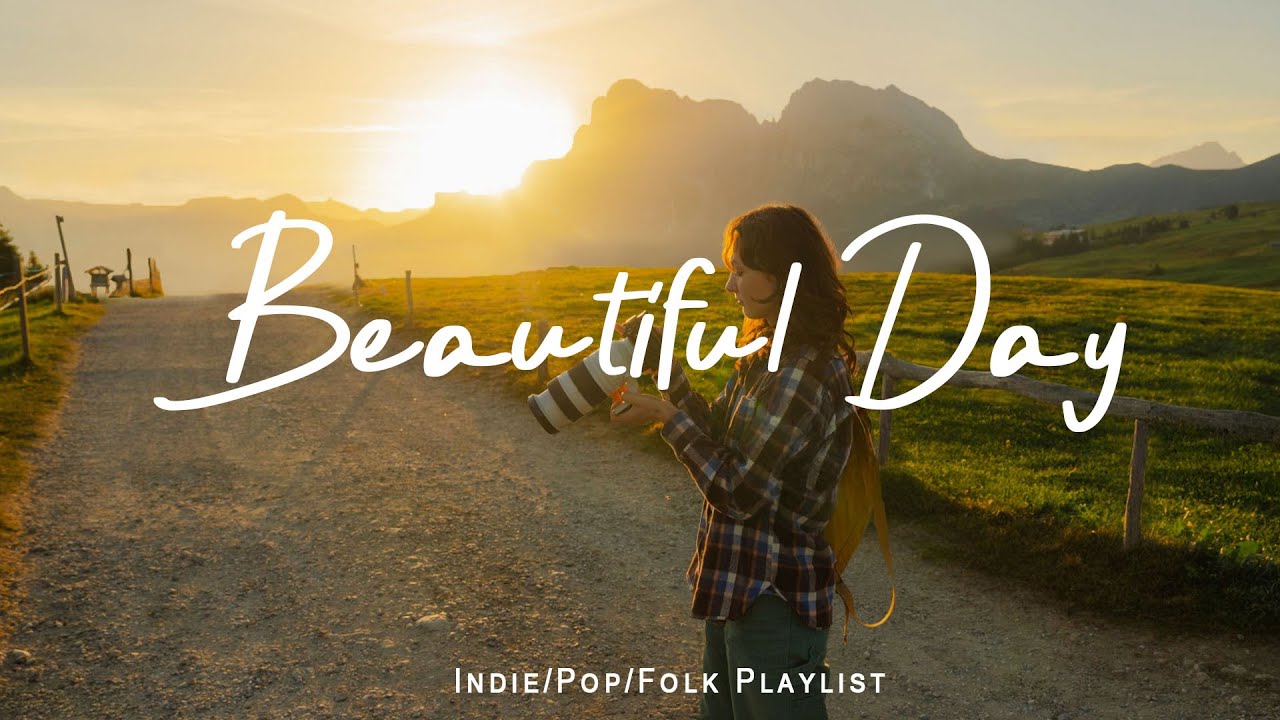 Beautiful Day 🎶 A Playlist for a warm start of new day | An Indie/Pop/Folk/Acoustic Playlist