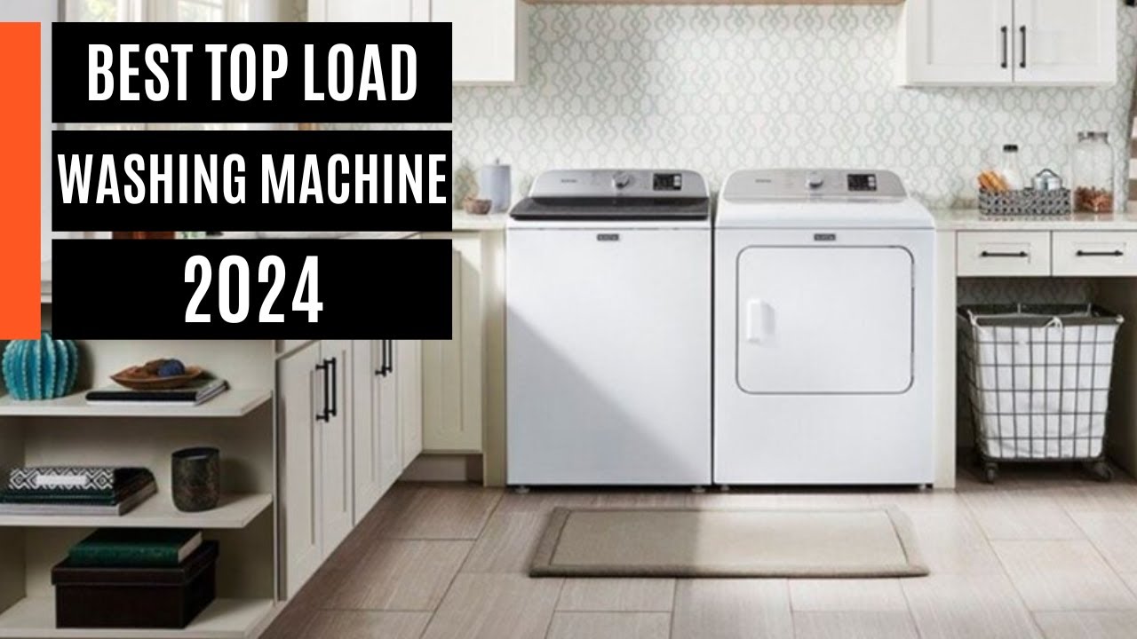 Best Top Load Washing Machine 2024