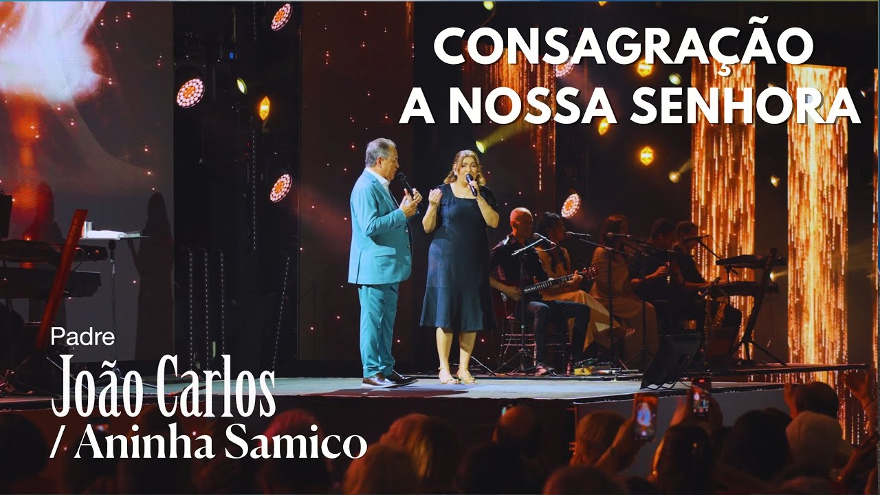 Padre João Carlos - Consagração a Nossa Senhora (Part. Aninha Samico)