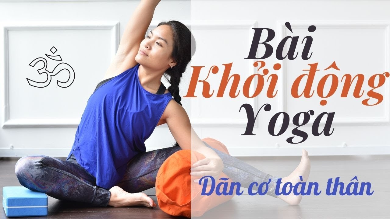 Bài Giãn Cơ, Khởi Động Trong Yoga 20 Phút | Mềm Dẻo Cơ Khớp Để Tập Yoga