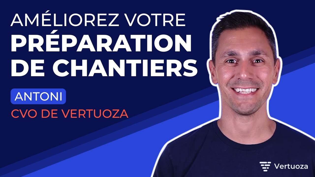Avoir une parfaite préparation de chantier | La gestion de chantiers - Episode 4 - Vertuoza