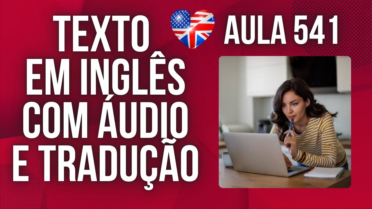 APRENDA INGLÊS COM LEITURA GUIADA - TEXTO EM INGLÊS COM ÁUDIO E TRADUÇÃO #AULA 541