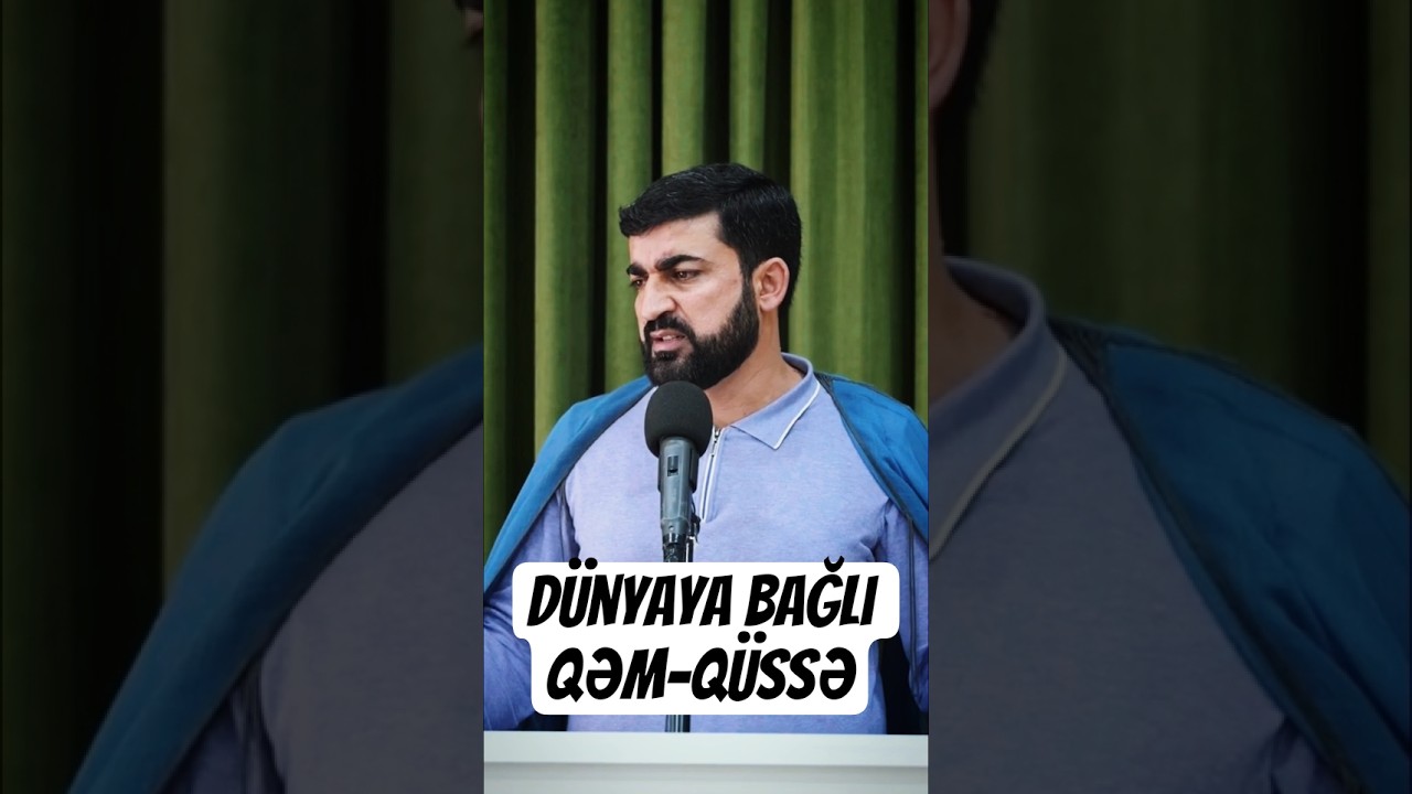 D&uuml;nyaya bağlı qəm-q&uuml;ssə | Seyid Şəhadət  @SeyidŞəhadətHeydərov  #qəm #x&uuml;tbələr #x&uuml;tbə #moizə