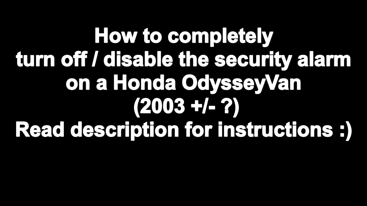 2003 Honda Odyssey Van - Completely & Permanently Disable Car Alarm