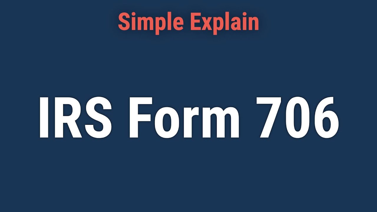 What Is IRS Form 706: United States Estate (and Generation-Skipping Transfer) Tax Return?