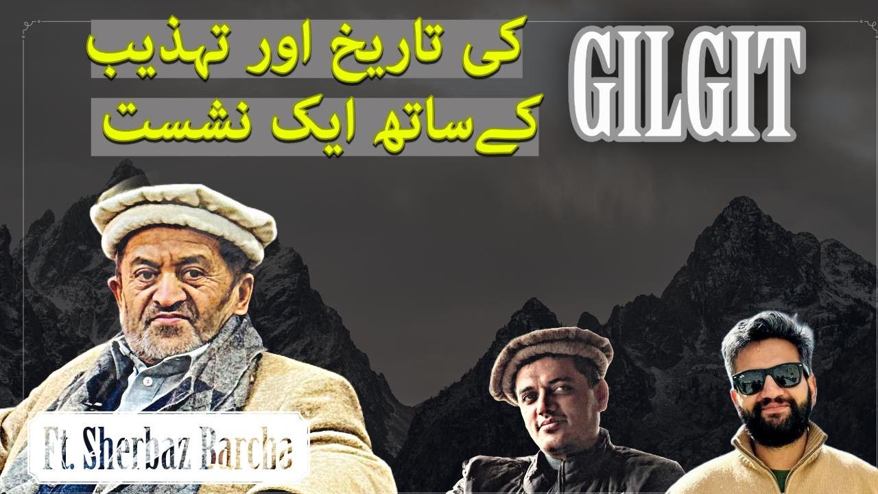 History and Culture of Gilgit-Baltistan. Ft. Sherbaz Barcha- MODERNITY and its CHALLENGES