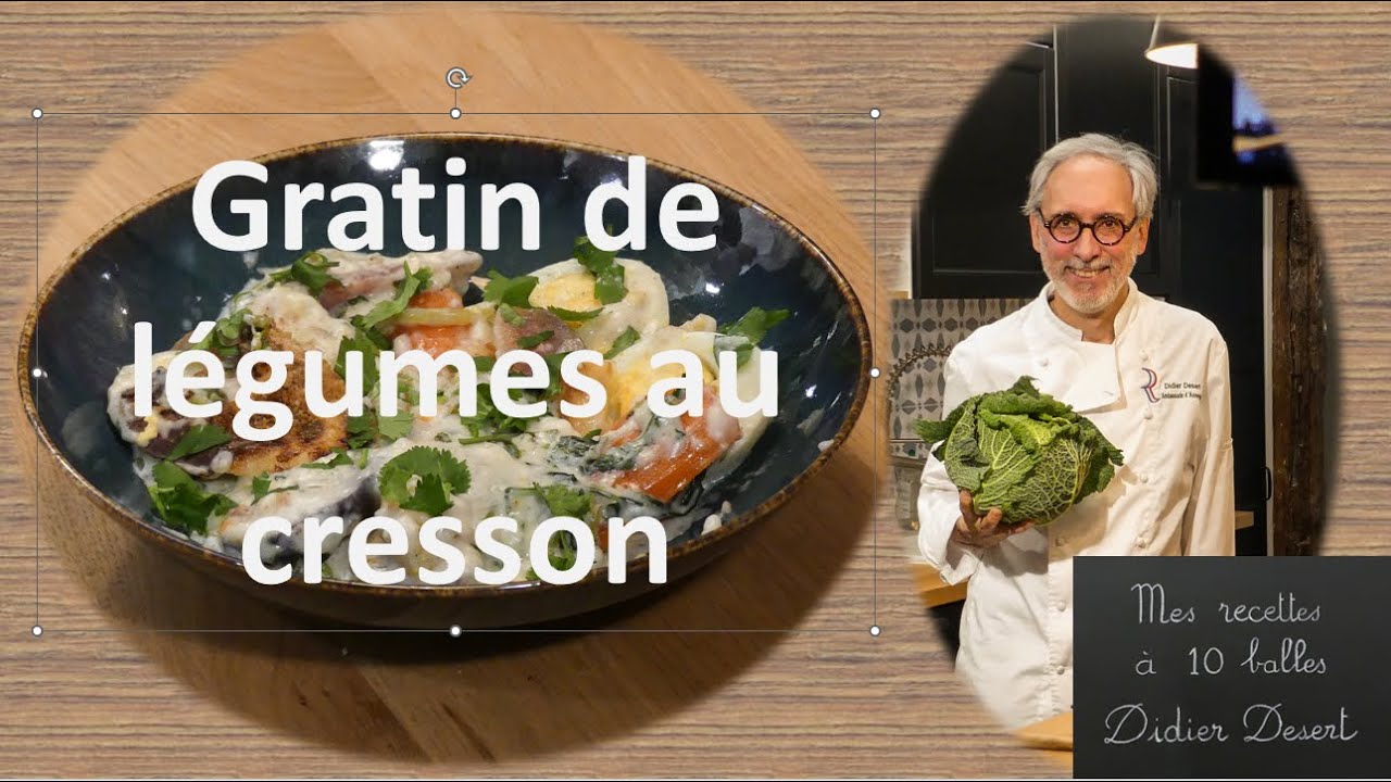Gratin de légumes au cresson - Mes recettes à 10 balles - Didier Desert