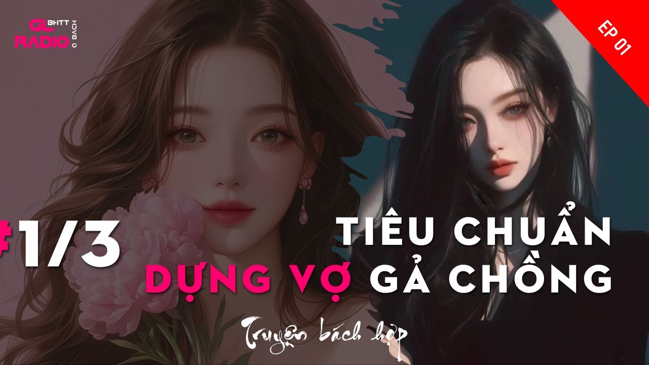 EP.1 - Ti&ecirc;u Chuẩn Dựng Vợ Gả Chồng - [B&aacute;ch Hợp - Giới Giải Tr&iacute; - XUY&Ecirc;N KH&Ocirc;NG - HE]