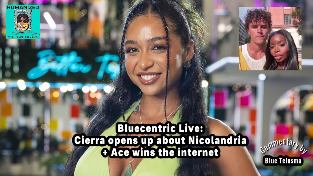 Bluecentric Live: Cierra opens up about Nicolandria + Ace wins the internet