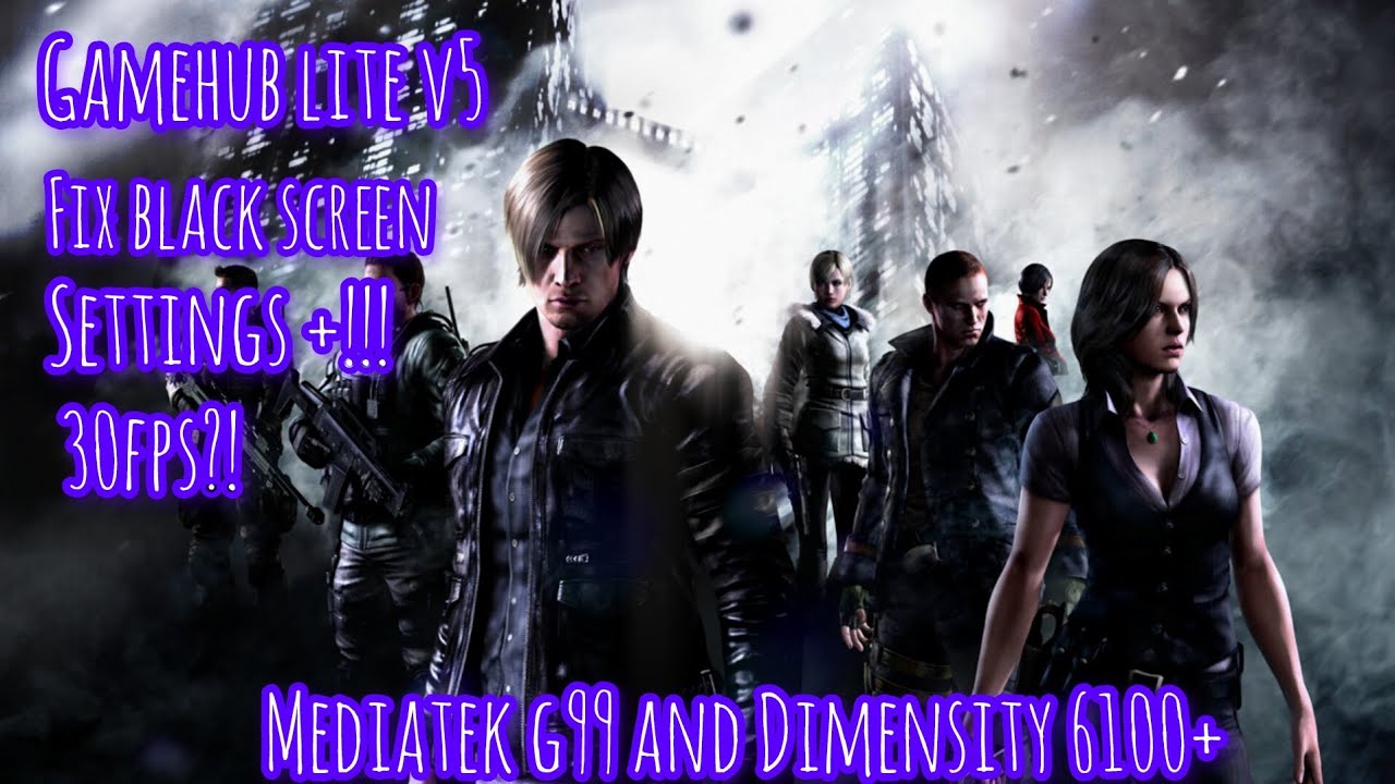 Resident evil 6 - Gamehub lite v5 g99 and Dimensity 6100+ Settings 