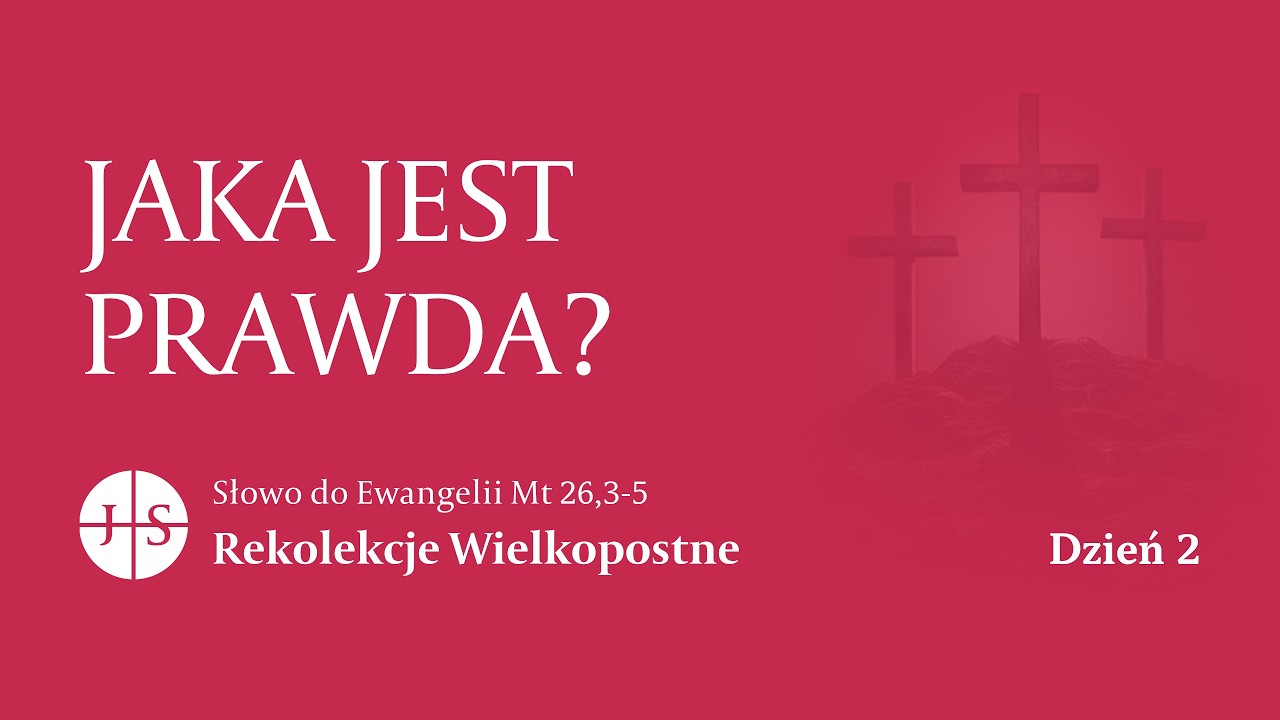 Rekolekcje Wielkopostne &ndash; Dzień 2 | Słowo do Ewangelii | JAKA JEST PRAWDA?