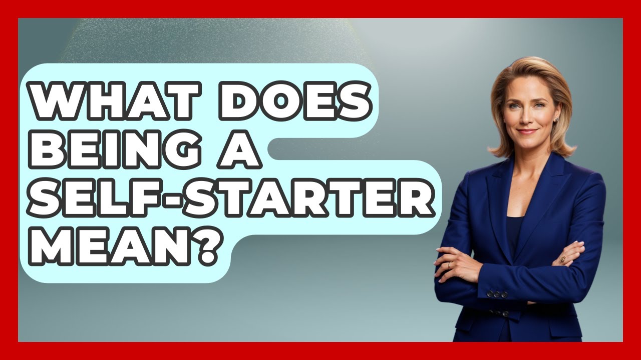 What Does Being A Self-starter Mean? - Job Success Network