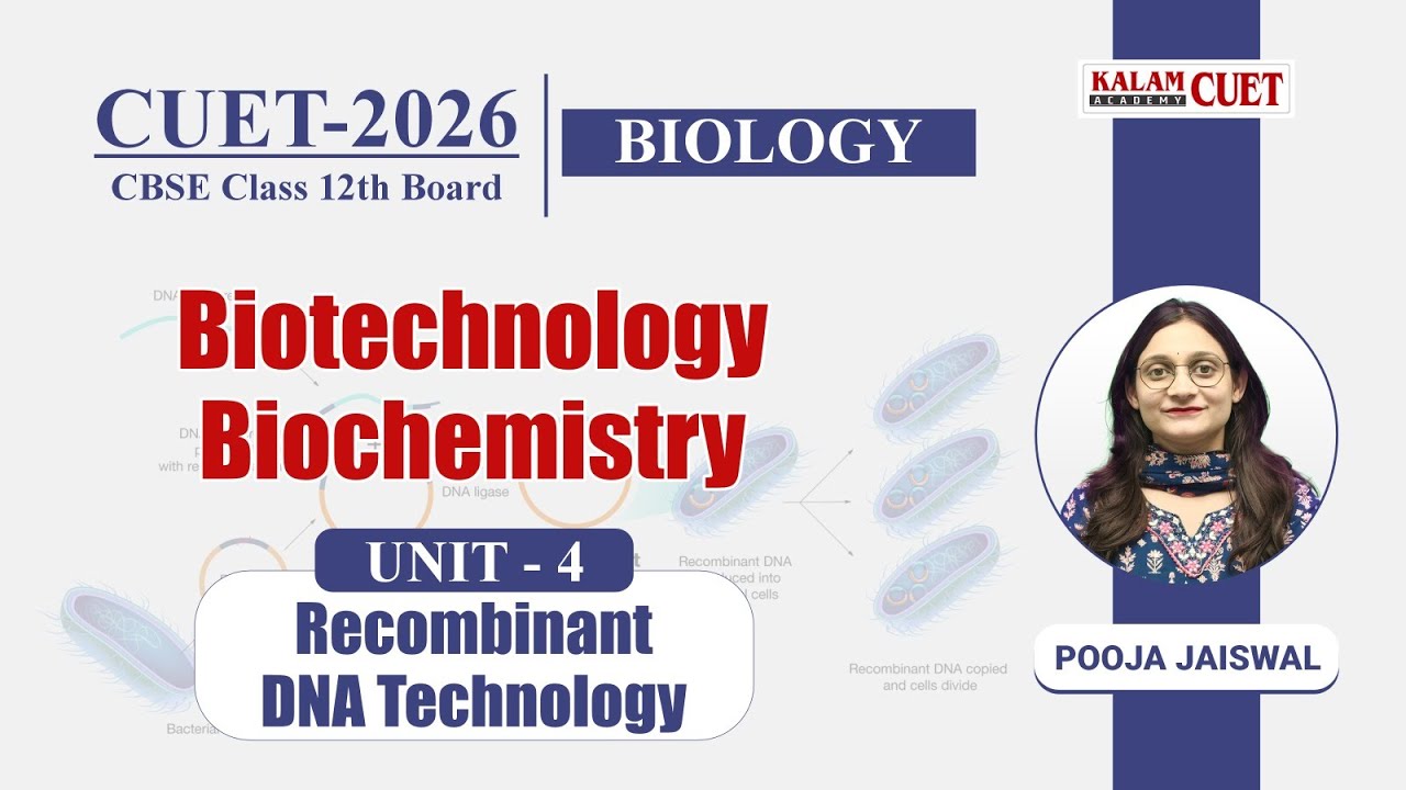 CUET 2026 / Class 12 Biology 🧬 | Unit 4 – Recombinant DNA Technology 🔬 | Biotechnology Full Concept