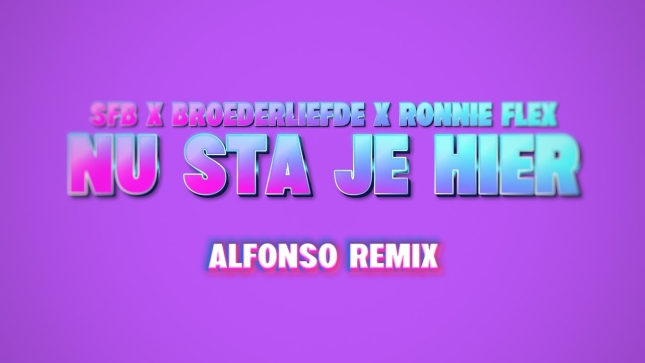 SFB x Broederliefde x Ronnie Flex - Nu Sta Je Hier | Alfonso Remix