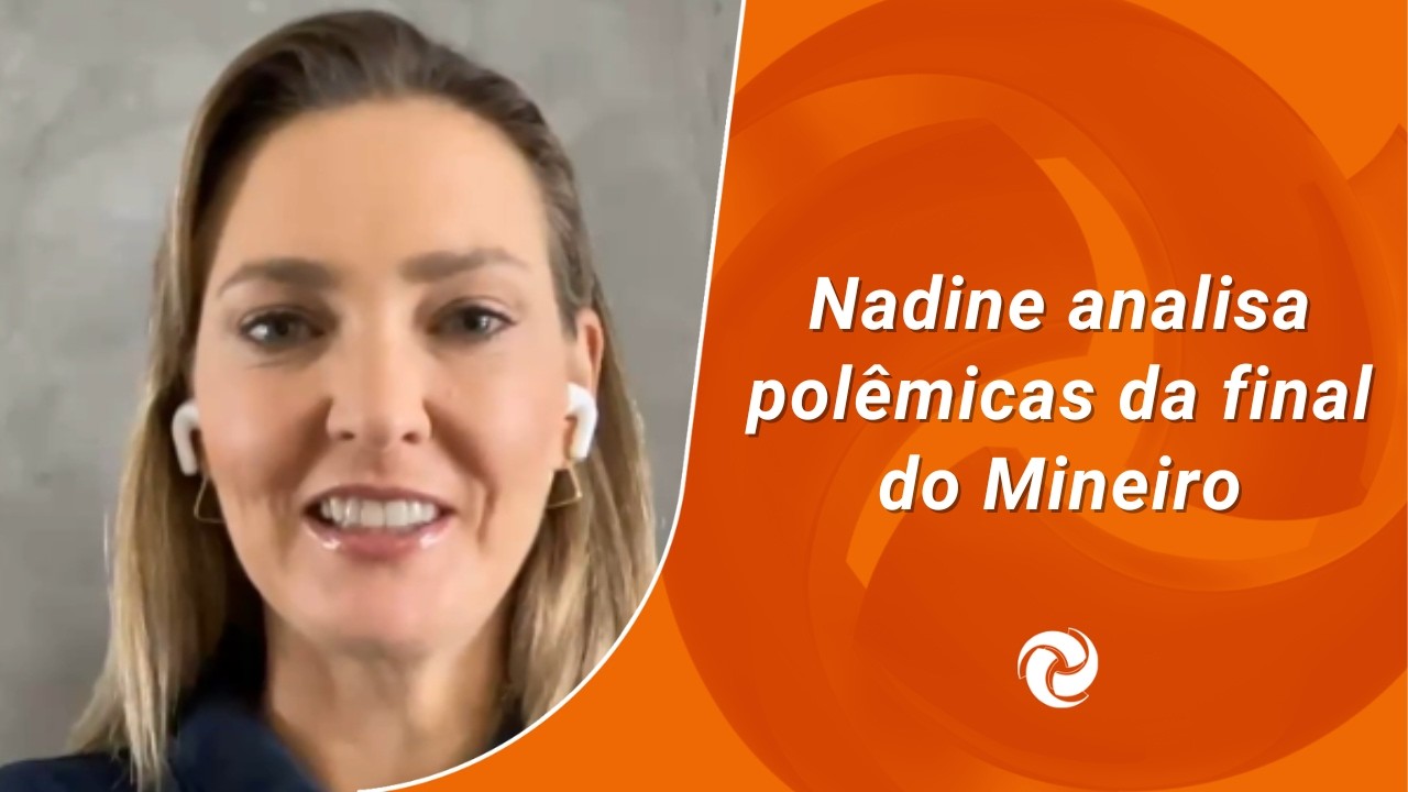 Nadine analisa polêmicas da final do Mineiro