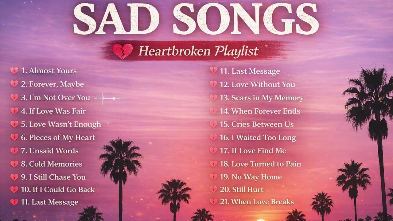 Slow & Sad Playlist – Songs for broken hearts