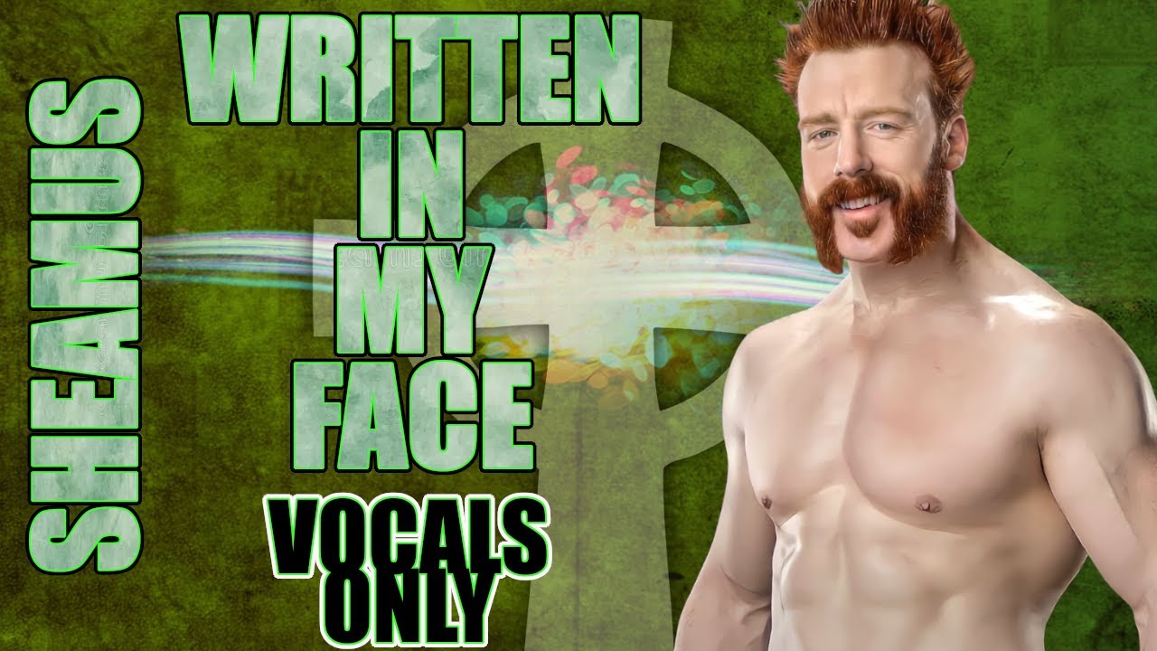 Sheamus - Written In My Face (Vocals Only)