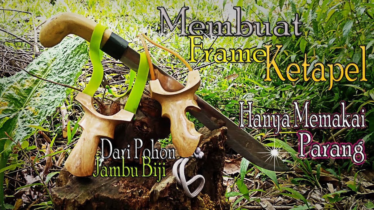 CARA MEMBUAT FRAME KETAPEL DARI POHON JAMBU BIJI Hanya Memakai Parang