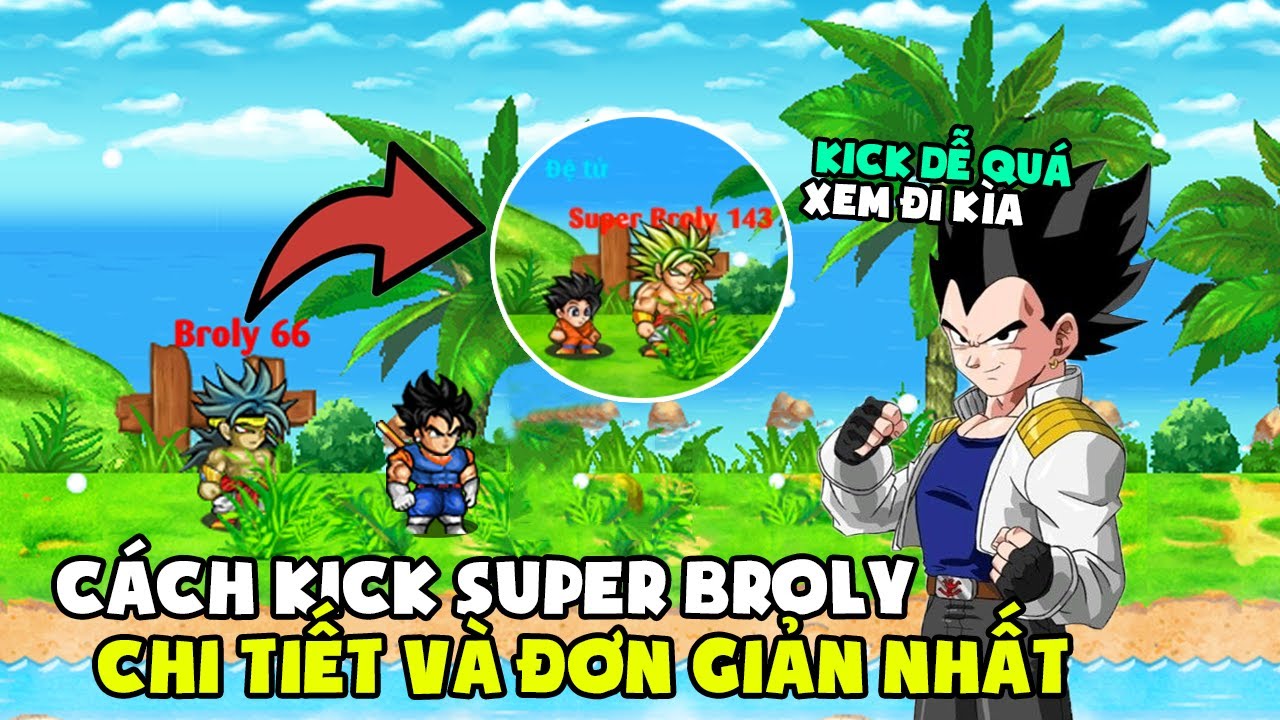 Ngọc Rồng Online - Hướng Dẫn Chi Tiết Cách Kick Broly Thành Super Broly Ez !