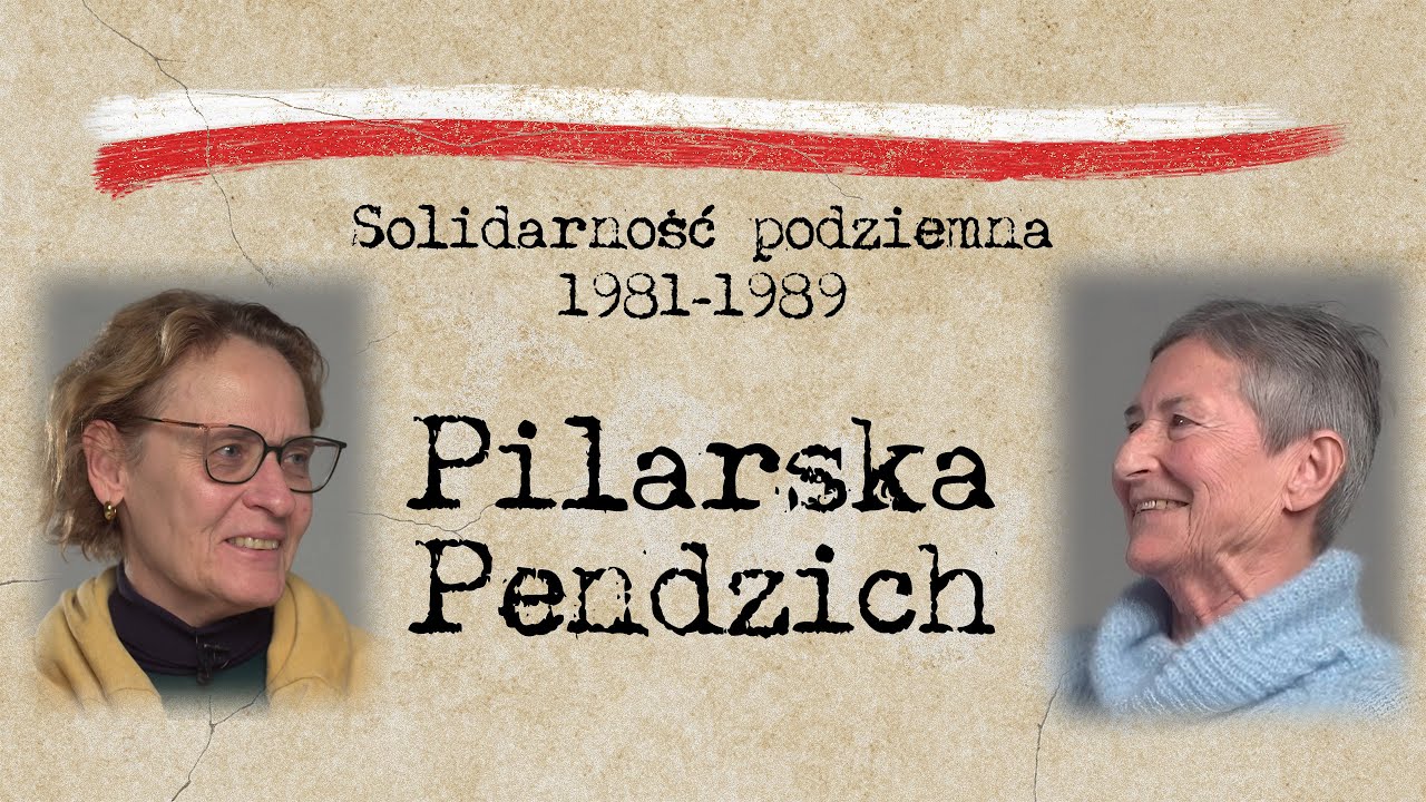 JOANNA PILARSKA i BARBARA PENDZICH - Solidarność podziemna 1981-1989 - wspomnienia uczestniczek