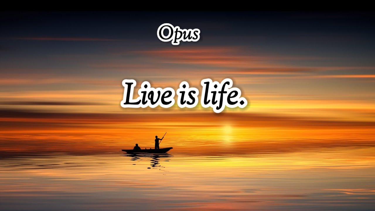 Opus - Live is life