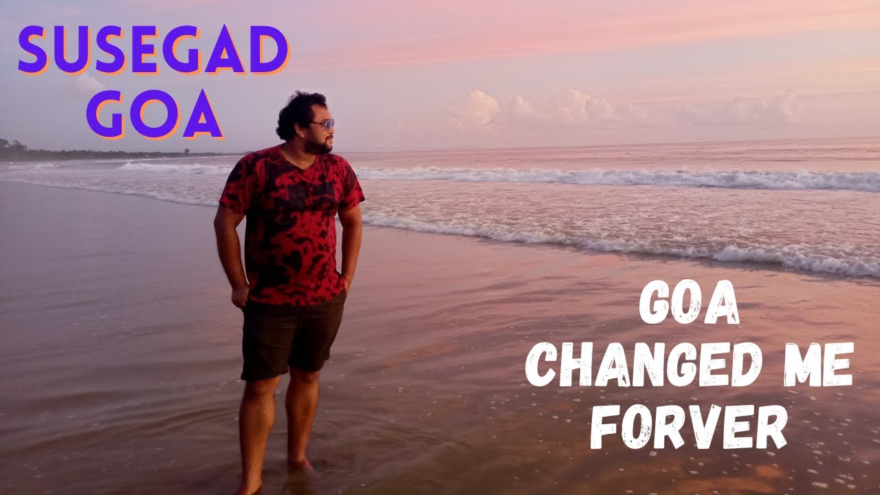 Susegad Goa : How Goa has changed me?