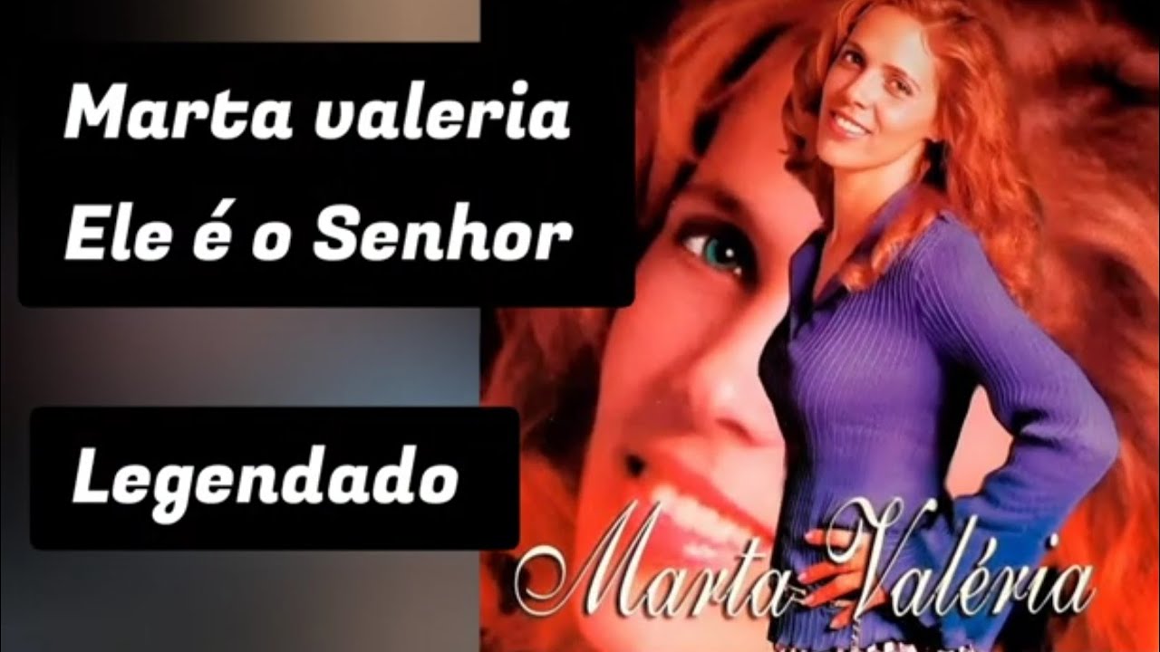 Marta Valéria Ele é o Senhor legendado