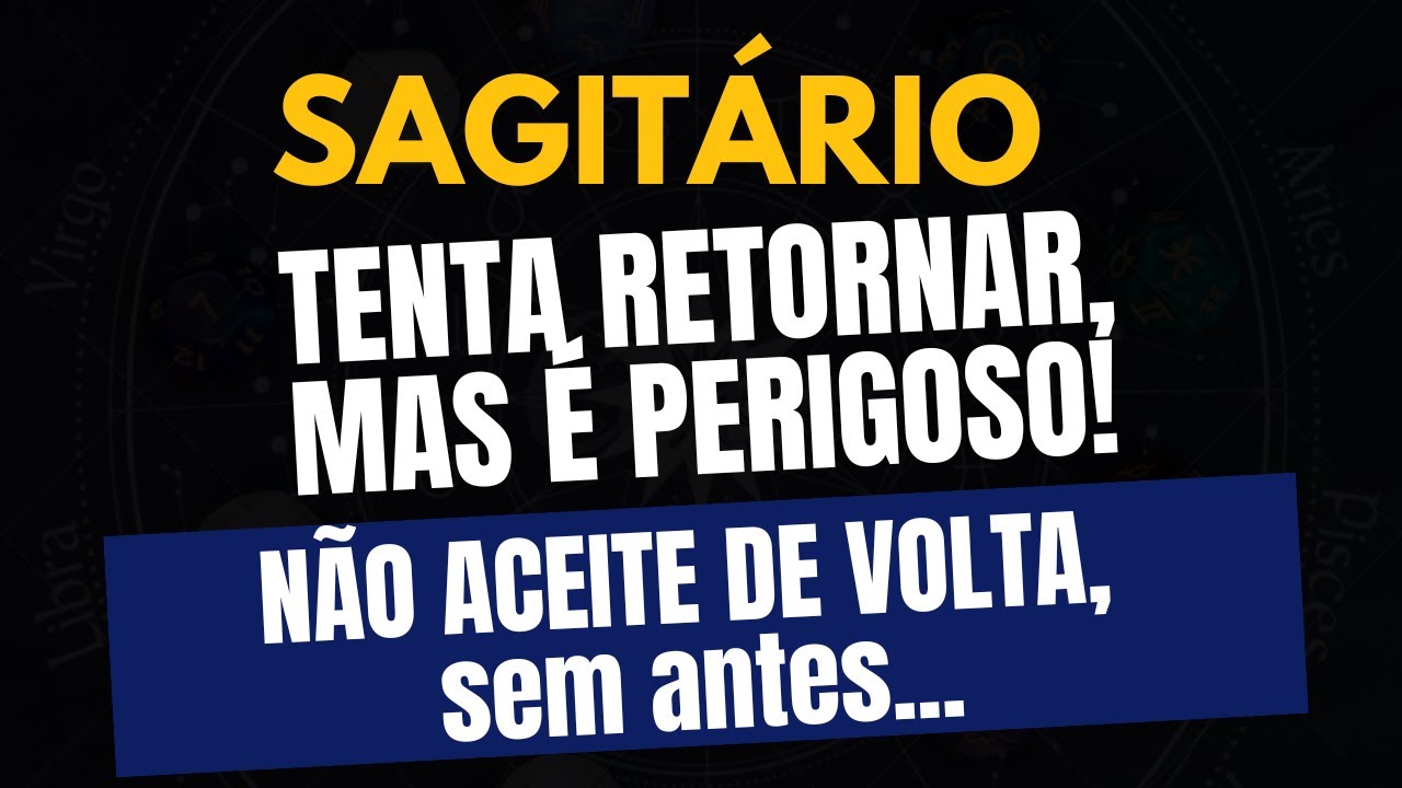 ♐️SAGITÁRIO: NÃO ACEITE DE VOLTA! O Passado Tenta Retornar, Mas é PERIGOSO!