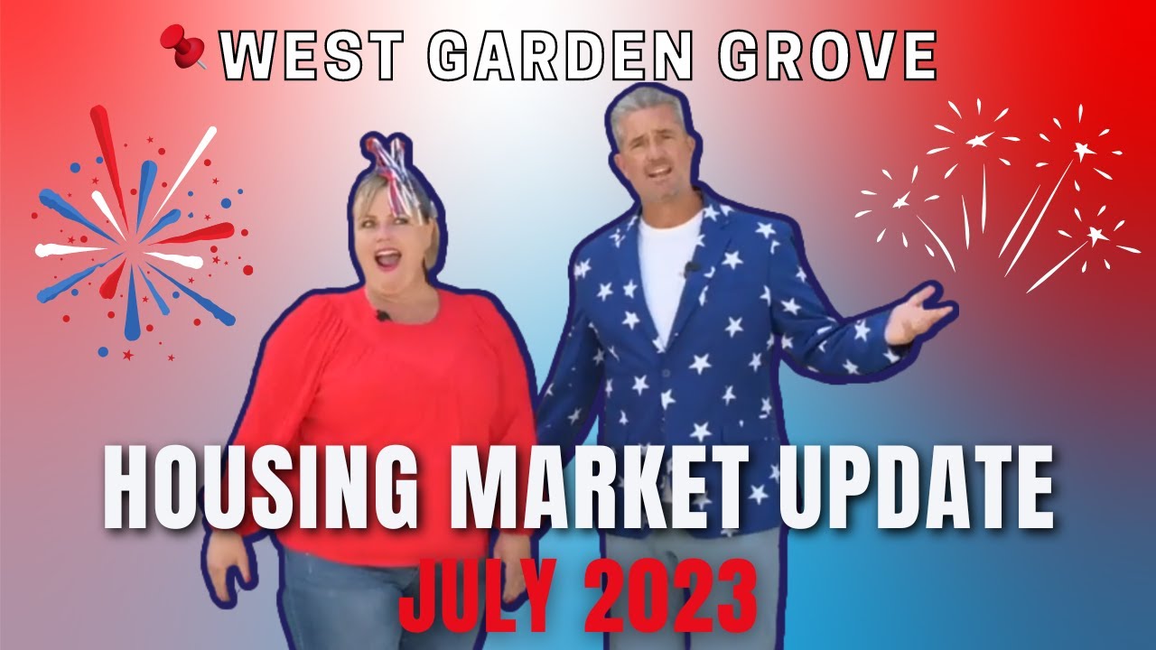 July 2023 Housing Market Update  | West Garden Grove, CA