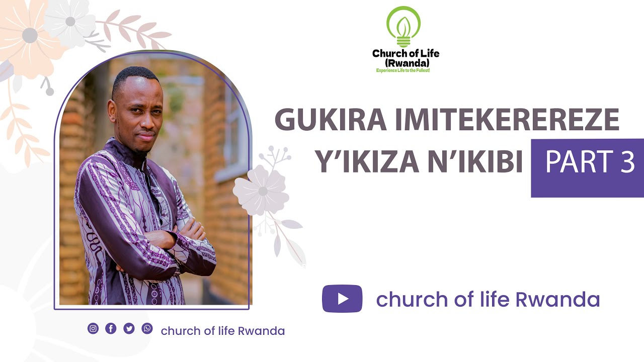GUKIRA IMITEKEREREZE Y’IKIZA N’IKIBI   PART 3