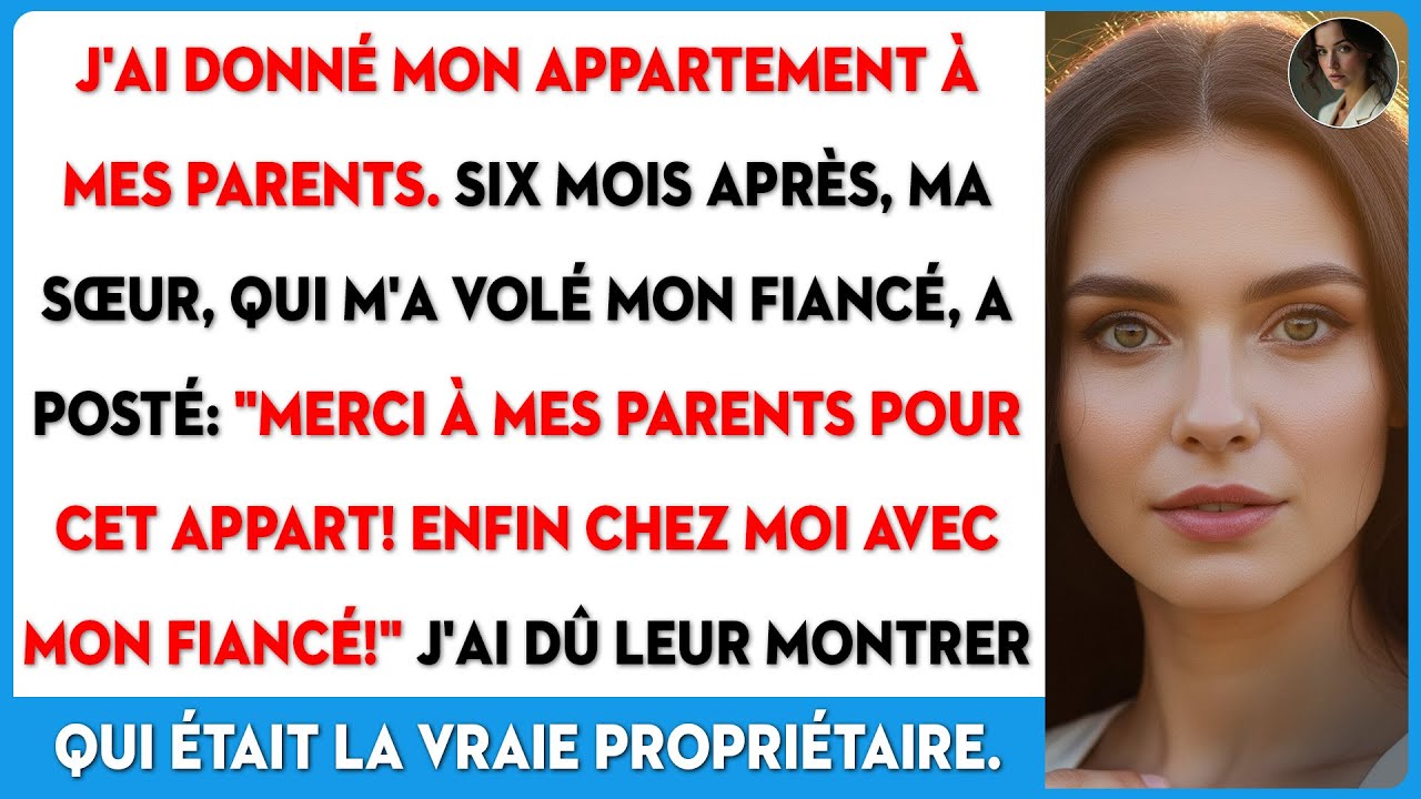 J'ai donné mon appart à mes parents. 6 mois plus tard, ma sœur a posté : 