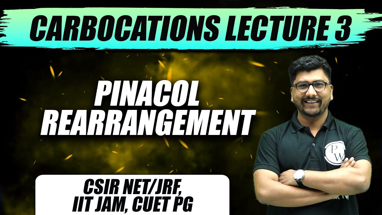 Carbocations Lecture 3 | Pinacol Rearrangement | CSIR NET/JRF, GATE, IIT JAM, CUET PG