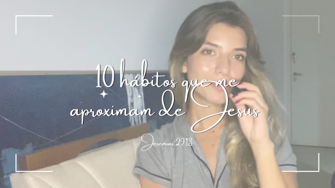10 hábitos que me aproximam de Jesus 
