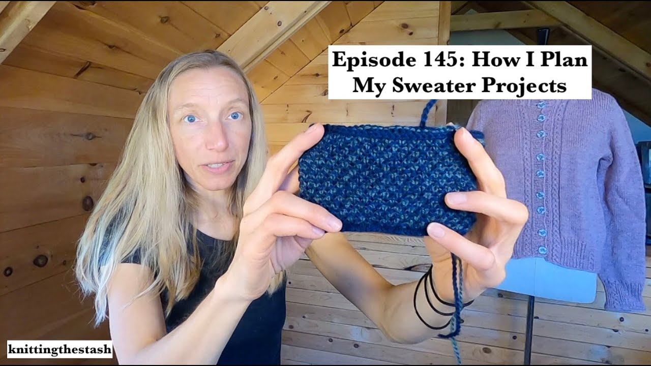 knittingthestash Episode 145: How I Plan My Sweater Projects